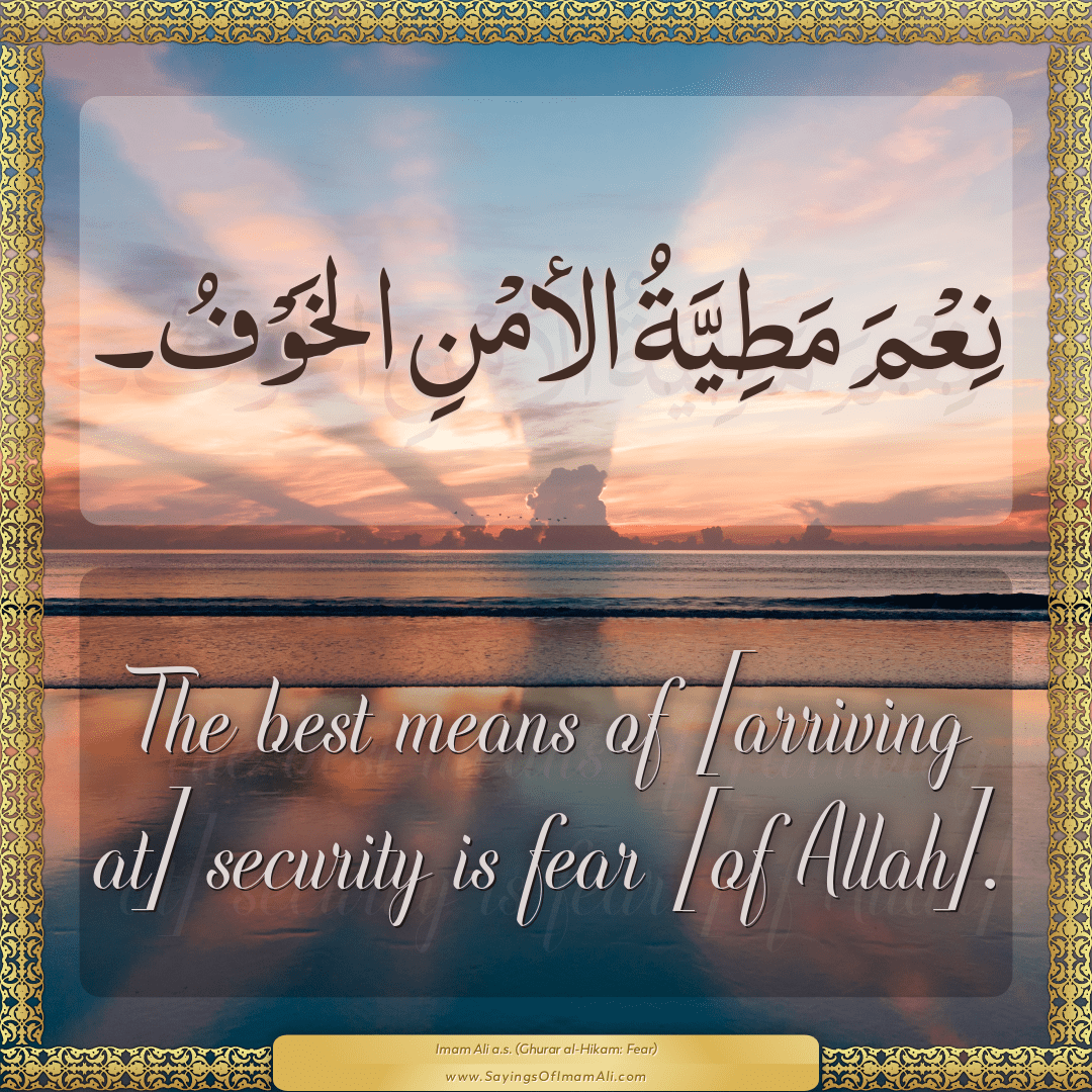 The best means of [arriving at] security is fear [of Allah].